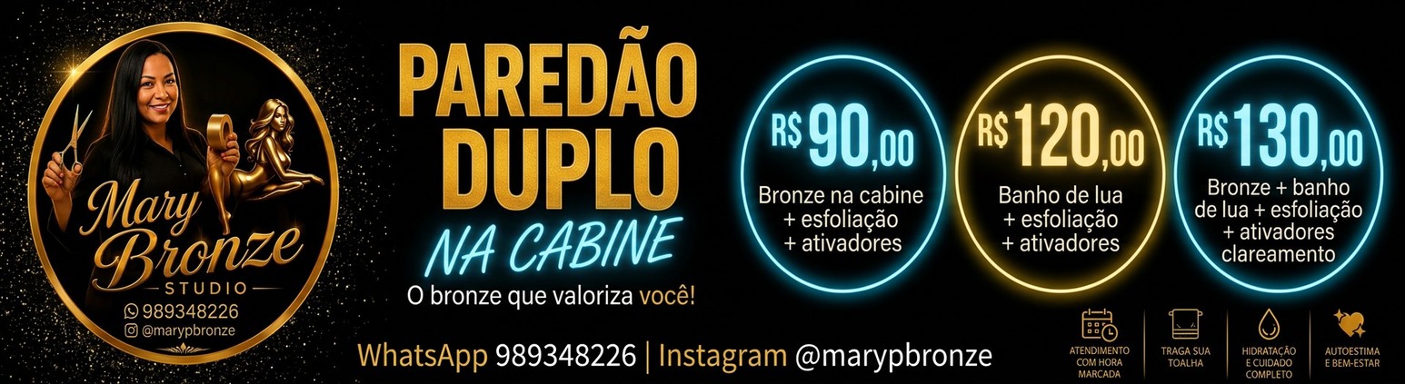 Mary Bronze Studio — Paredão Duplo na cabine: R$ 90, R$ 120 e R$ 130, WhatsApp 989348226, Instagram @marypbronze
